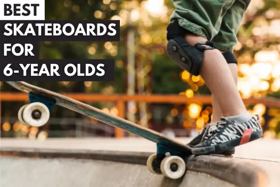 12 BEST SKATEBOARDS FOR 6 YEAR OLDS: FUN AND SAFE OPTIONS
