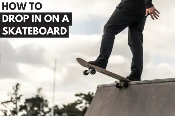 HOW TO DROP IN ON A SKATEBOARD FOR THE FIRST TIME