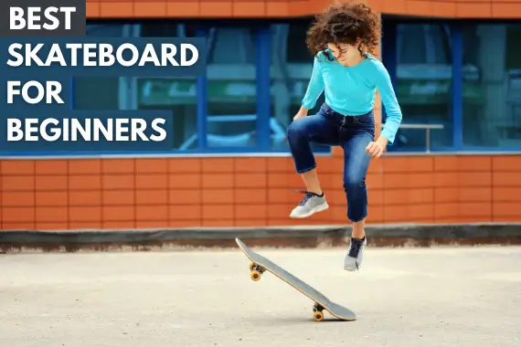 30+ Best Skateboard for Beginners in 2024 [Buyer's Guide]